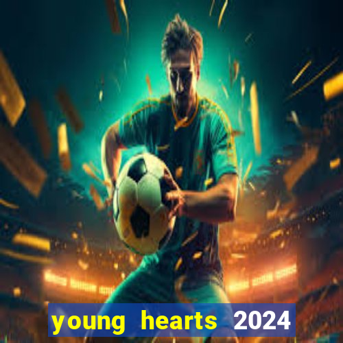 young hearts 2024 onde assistir